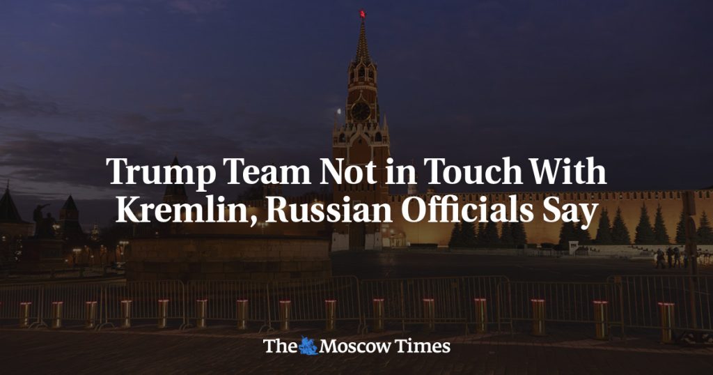 rewrite this title Trump Team Not in Touch With Kremlin, Russian Officials Say